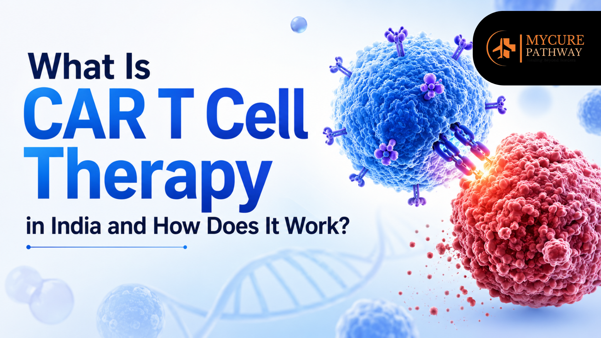 What Is CAR T Cell Therapy in India and How Does It Work?