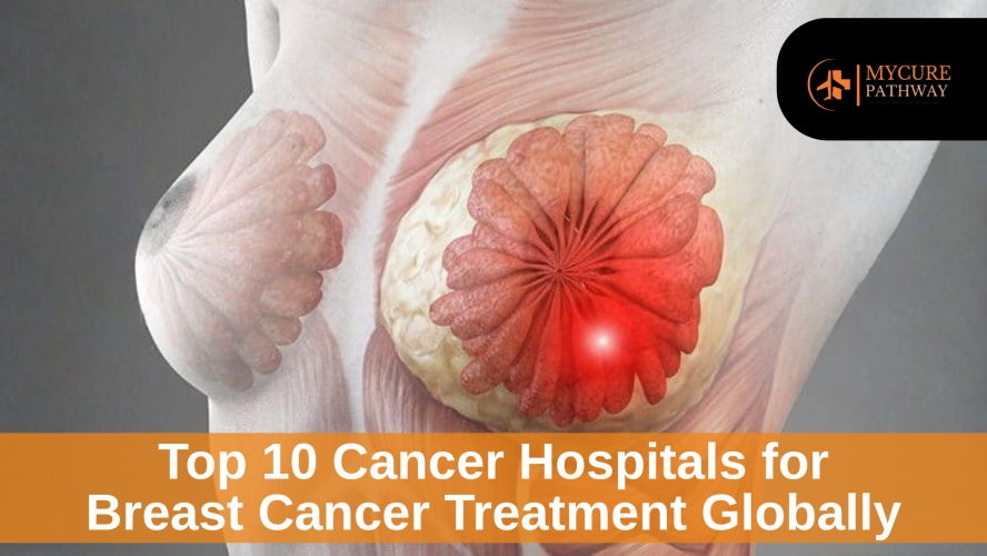 Top 10 Cancer Hospitals for Breast Cancer Treatment Globally